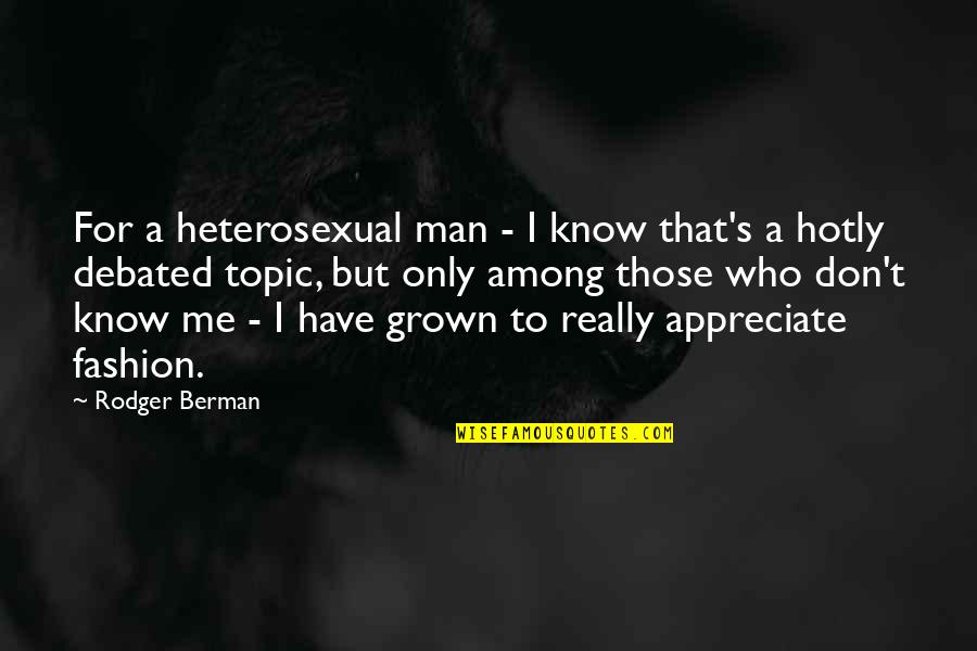 Appreciate Your Man Quotes By Rodger Berman: For a heterosexual man - I know that's