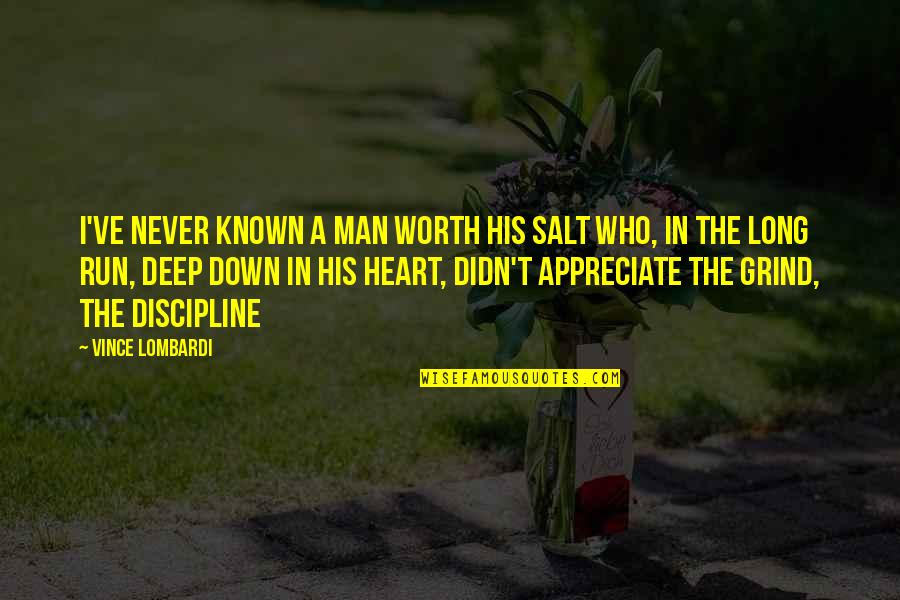 Appreciate Your Man Quotes By Vince Lombardi: I've never known a man worth his salt