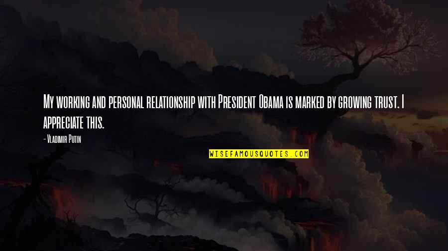 Appreciate Your Relationship Quotes By Vladimir Putin: My working and personal relationship with President Obama