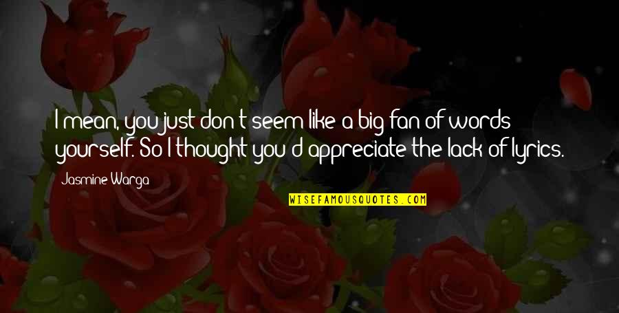 Appreciate Yourself Quotes By Jasmine Warga: I mean, you just don't seem like a