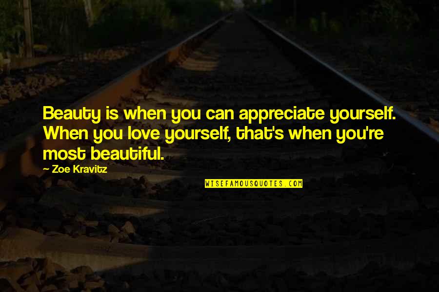 Appreciate Yourself Quotes By Zoe Kravitz: Beauty is when you can appreciate yourself. When