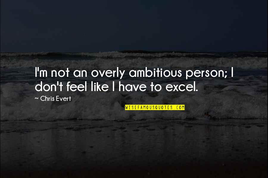 Appreciates Crossword Quotes By Chris Evert: I'm not an overly ambitious person; I don't