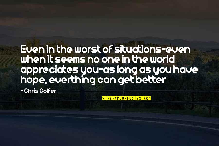 Appreciates Quotes By Chris Colfer: Even in the worst of situations-even when it