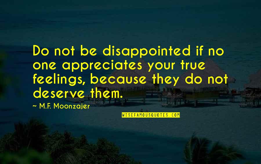 Appreciates Quotes By M.F. Moonzajer: Do not be disappointed if no one appreciates