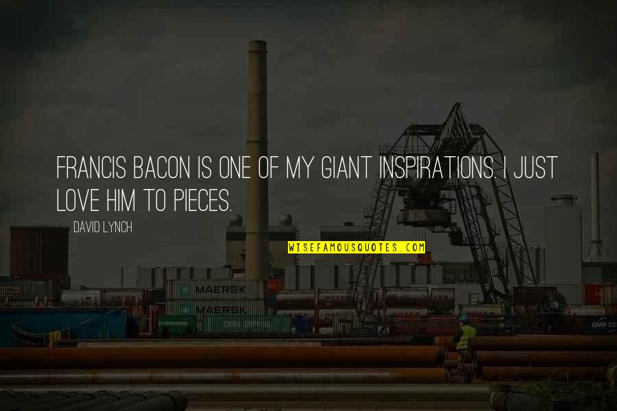 Appreciating God's Blessings Quotes By David Lynch: Francis Bacon is one of my giant inspirations.