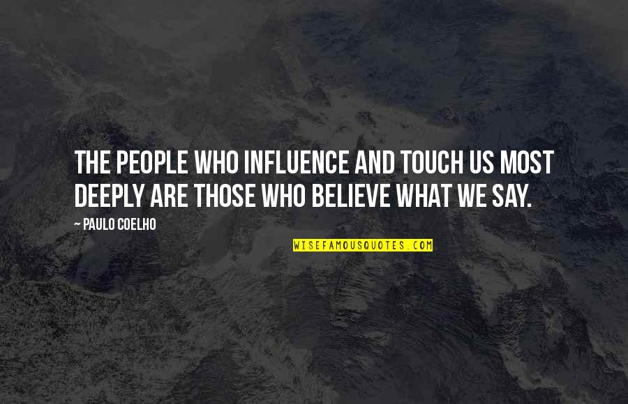 Appreciating Him Quotes By Paulo Coelho: The people who influence and touch us most