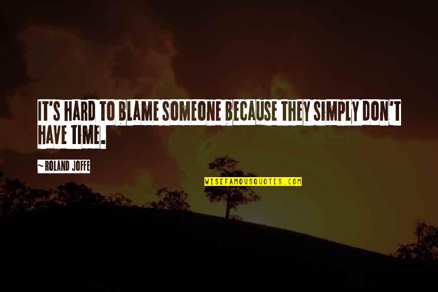 Appreciating Life Quotes By Roland Joffe: It's hard to blame someone because they simply