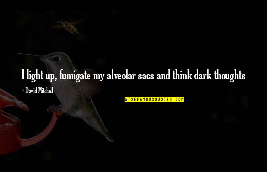 Appreciating Manager Quotes By David Mitchell: I light up, fumigate my alveolar sacs and Appreciating Manager Quotes By David Mitchell: I light up, fumigate my alveolar sacs and