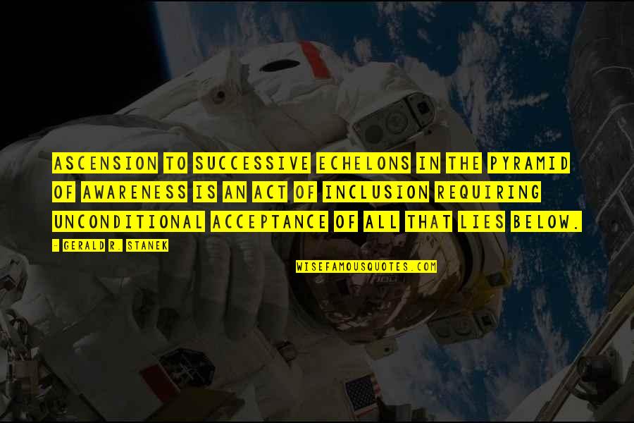 Appreciating Manager Quotes By Gerald R. Stanek: Ascension to successive echelons in the pyramid of Appreciating Manager Quotes By Gerald R. Stanek: Ascension to successive echelons in the pyramid of