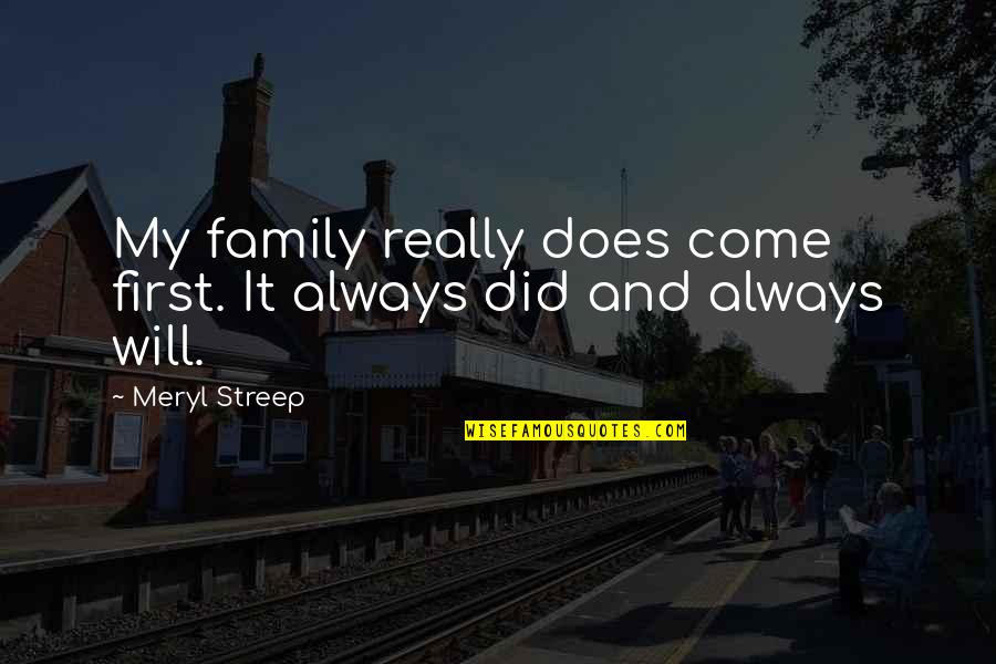 Appreciating Manager Quotes By Meryl Streep: My family really does come first. It always