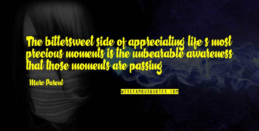 Appreciating My Life Quotes By Marc Parent: The bittersweet side of appreciating life's most precious