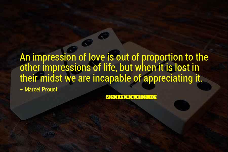 Appreciating My Life Quotes By Marcel Proust: An impression of love is out of proportion