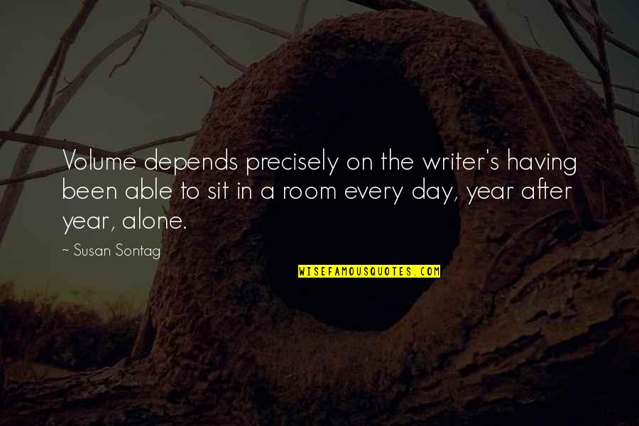 Appreciating My Life Quotes By Susan Sontag: Volume depends precisely on the writer's having been