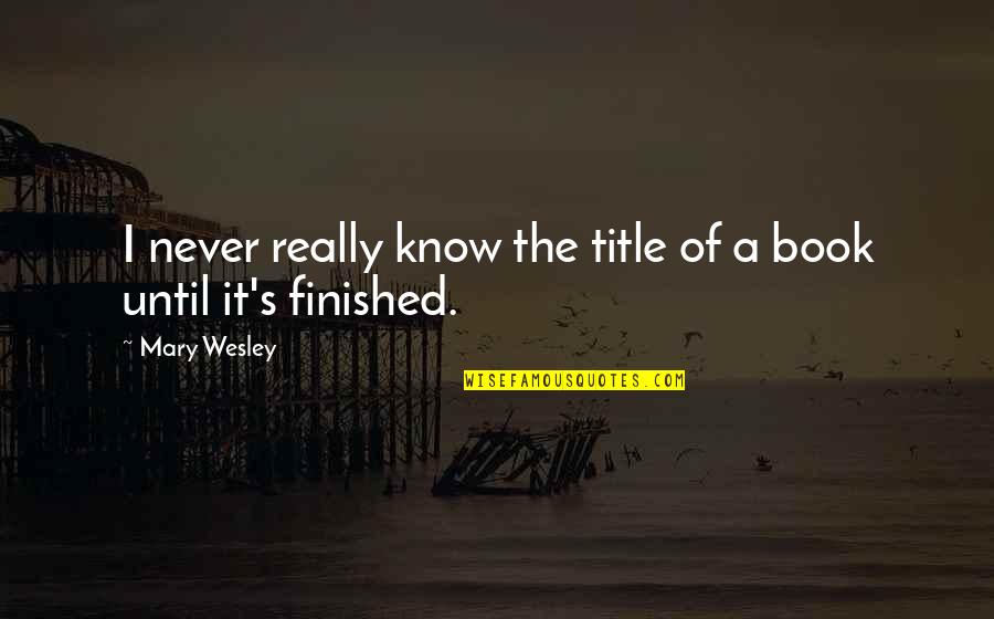 Appreciating Nature Quotes By Mary Wesley: I never really know the title of a