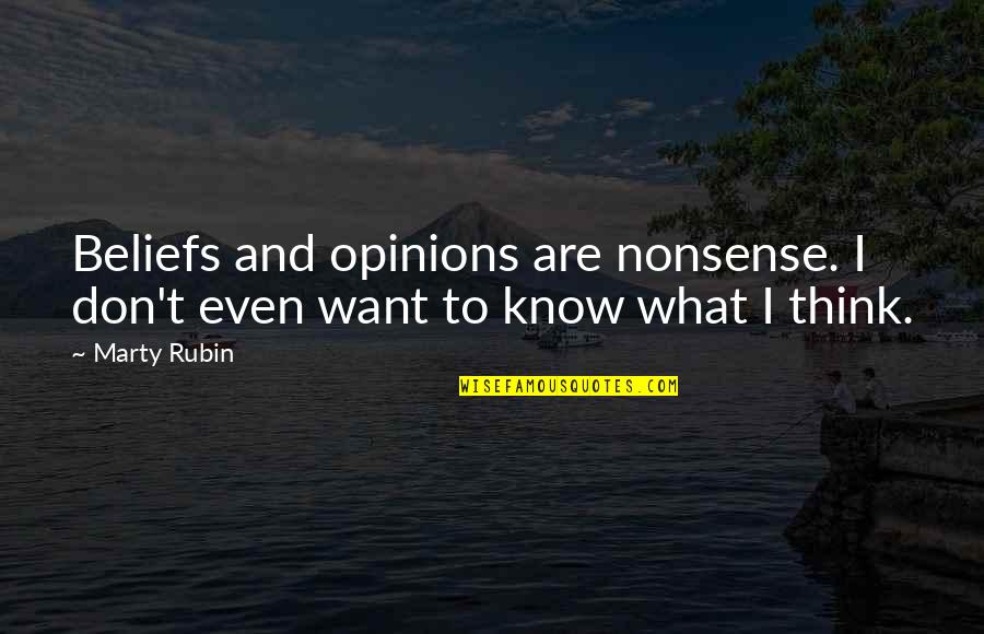 Appreciating Old Things Quotes By Marty Rubin: Beliefs and opinions are nonsense. I don't even