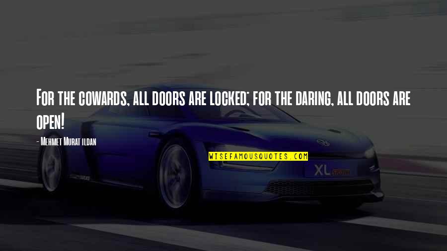 Appreciating Others Quotes By Mehmet Murat Ildan: For the cowards, all doors are locked; for