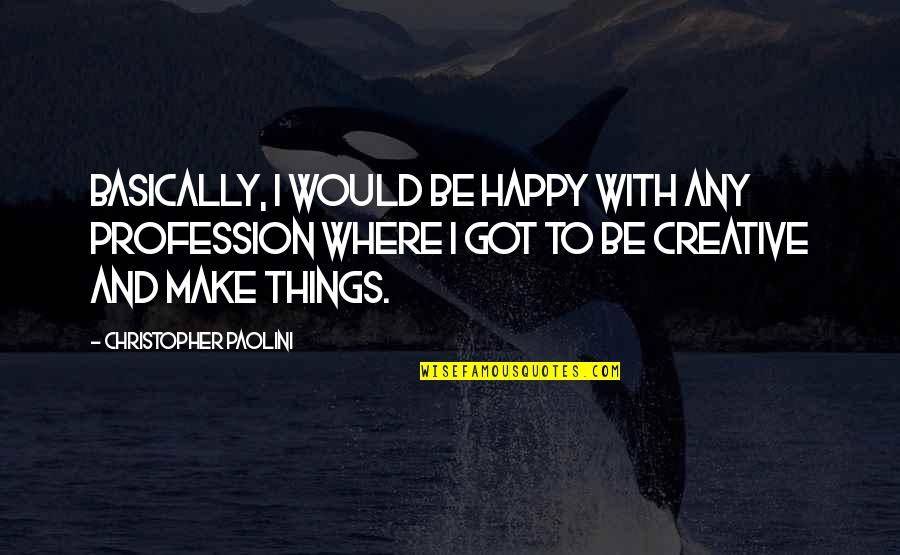 Appreciating Peers Quotes By Christopher Paolini: Basically, I would be happy with any profession Appreciating Peers Quotes By Christopher Paolini: Basically, I would be happy with any profession