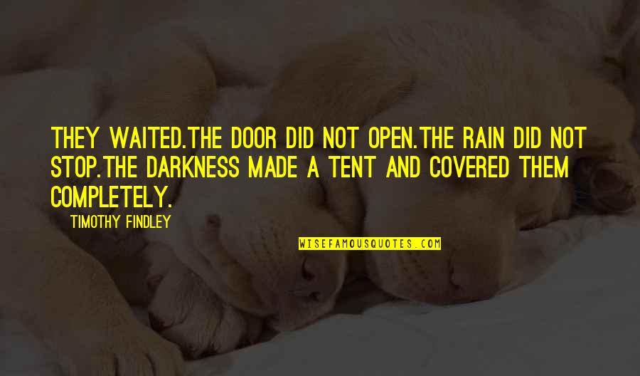 Appreciating Peers Quotes By Timothy Findley: They waited.The door did not open.The rain did