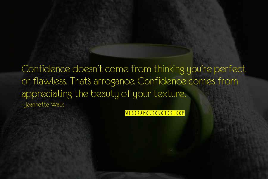 Appreciating Quotes By Jeannette Walls: Confidence doesn't come from thinking you're perfect or