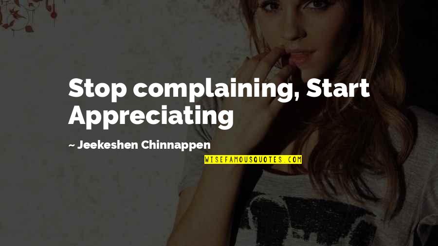 Appreciating Quotes By Jeekeshen Chinnappen: Stop complaining, Start Appreciating