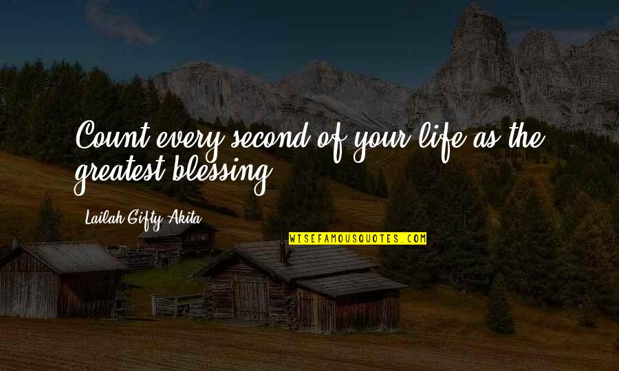 Appreciating Quotes By Lailah Gifty Akita: Count every second of your life as the