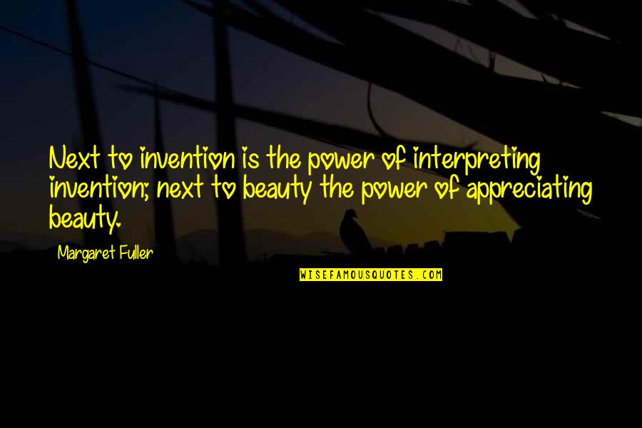 Appreciating Quotes By Margaret Fuller: Next to invention is the power of interpreting