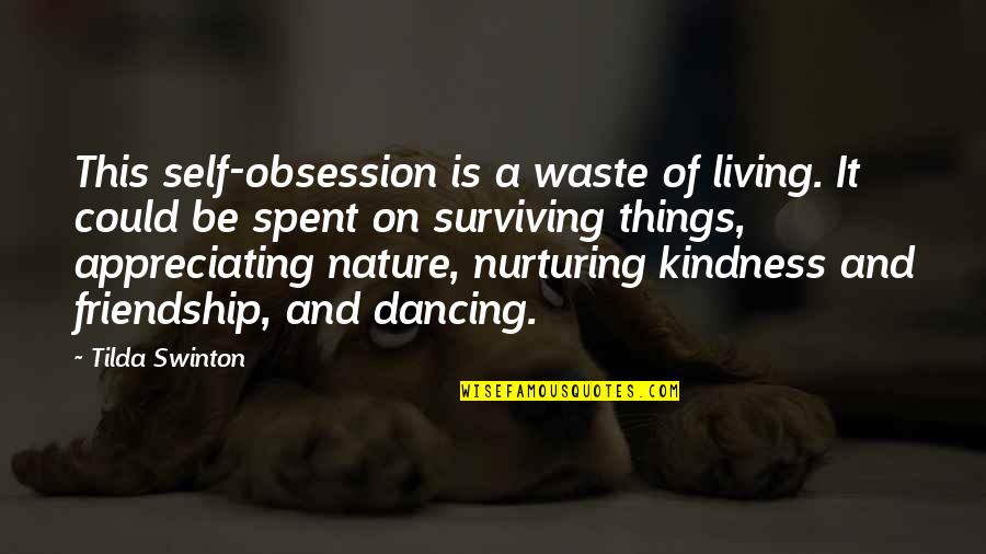 Appreciating Quotes By Tilda Swinton: This self-obsession is a waste of living. It