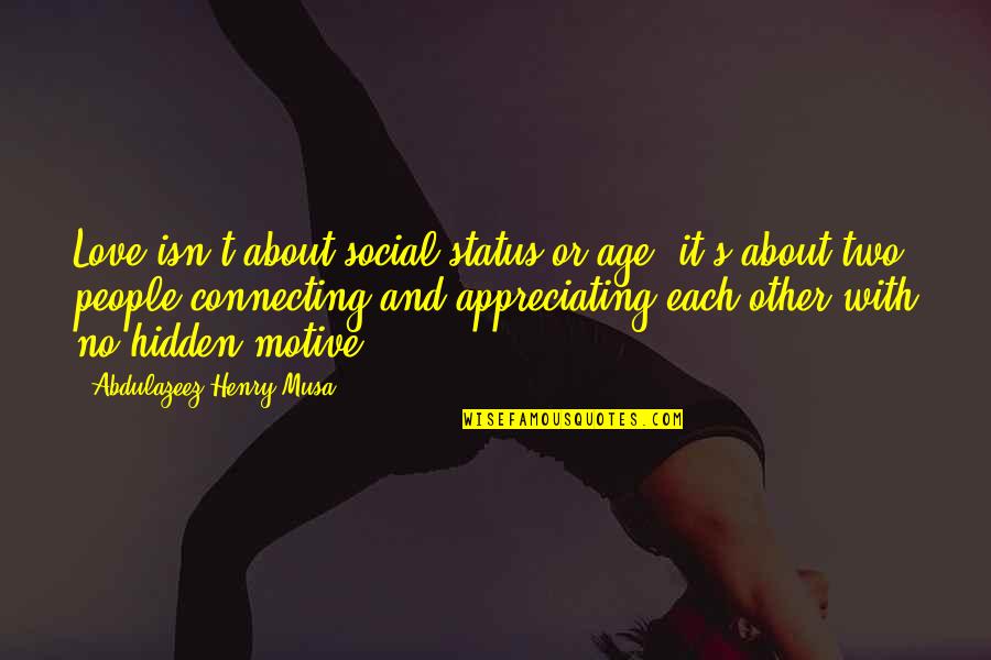 Appreciating Quotes Quotes By Abdulazeez Henry Musa: Love isn't about social status or age; it's