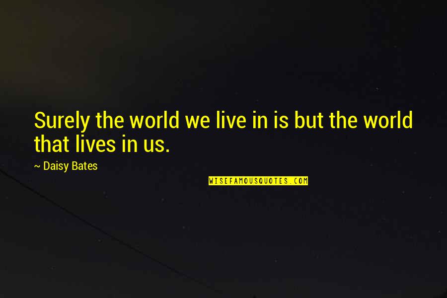 Appreciating Quotes Quotes By Daisy Bates: Surely the world we live in is but