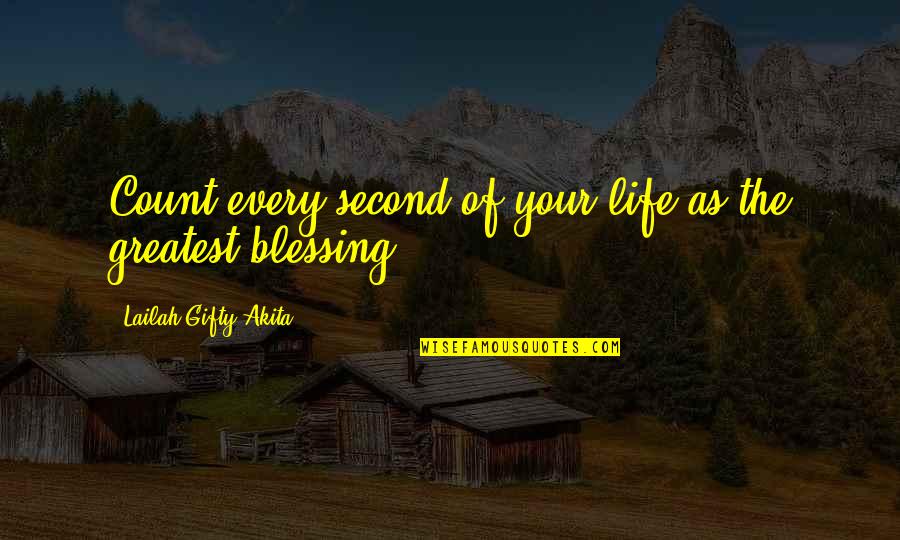 Appreciating Quotes Quotes By Lailah Gifty Akita: Count every second of your life as the
