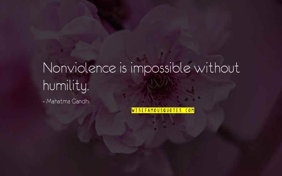 Appreciating Small Things Life Quotes By Mahatma Gandhi: Nonviolence is impossible without humility.