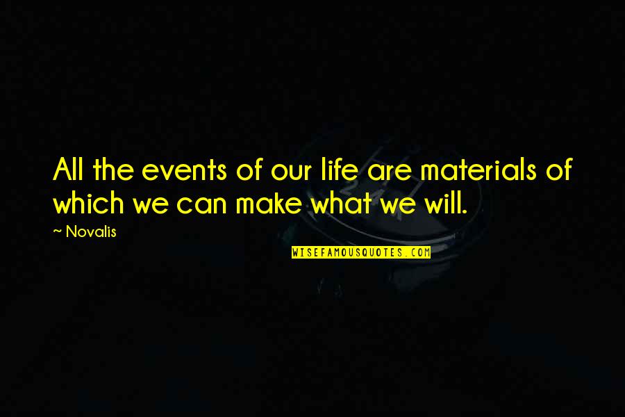 Appreciating Small Things Life Quotes By Novalis: All the events of our life are materials