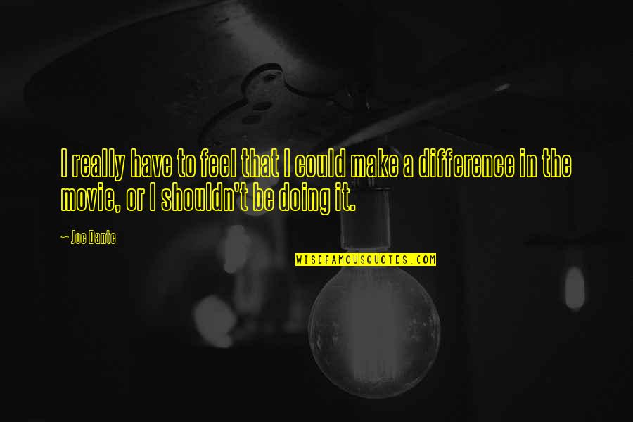 Appreciating Staff Quotes By Joe Dante: I really have to feel that I could