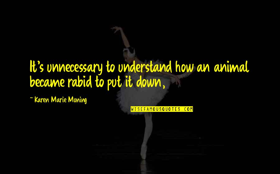 Appreciating Staff Quotes By Karen Marie Moning: It's unnecessary to understand how an animal became Appreciating Staff Quotes By Karen Marie Moning: It's unnecessary to understand how an animal became