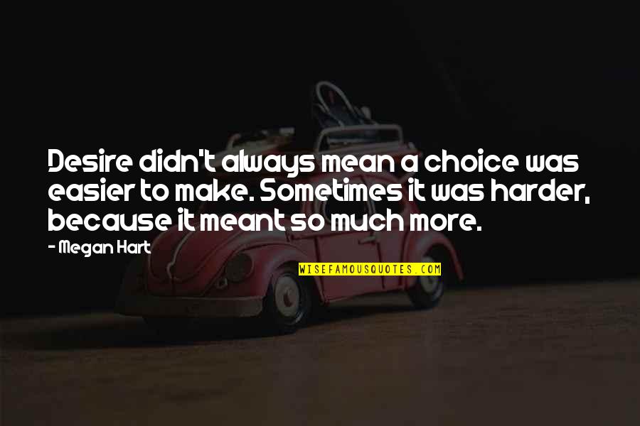 Appreciating Staff Quotes By Megan Hart: Desire didn't always mean a choice was easier Appreciating Staff Quotes By Megan Hart: Desire didn't always mean a choice was easier