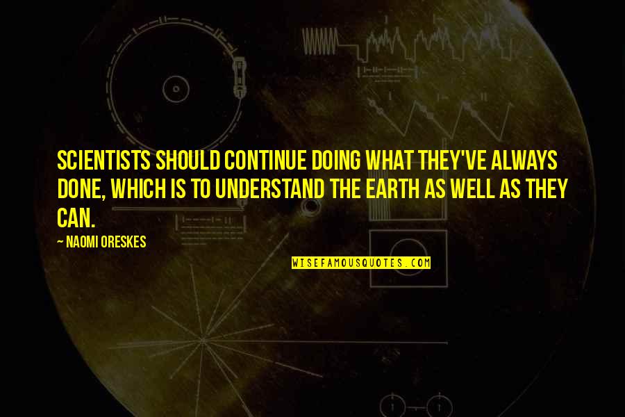 Appreciating Staff Quotes By Naomi Oreskes: Scientists should continue doing what they've always done, Appreciating Staff Quotes By Naomi Oreskes: Scientists should continue doing what they've always done,