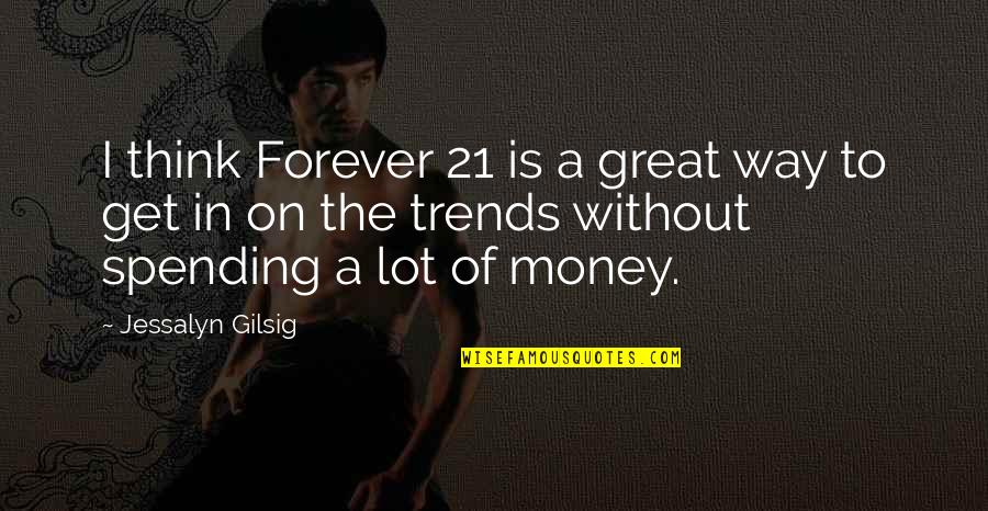 Appreciating The Man You Love Quotes By Jessalyn Gilsig: I think Forever 21 is a great way Appreciating The Man You Love Quotes By Jessalyn Gilsig: I think Forever 21 is a great way