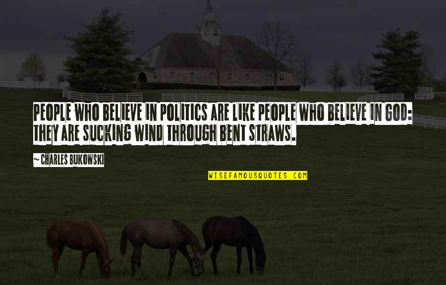 Appreciating The One You Love Quotes By Charles Bukowski: People who believe in politics are like people