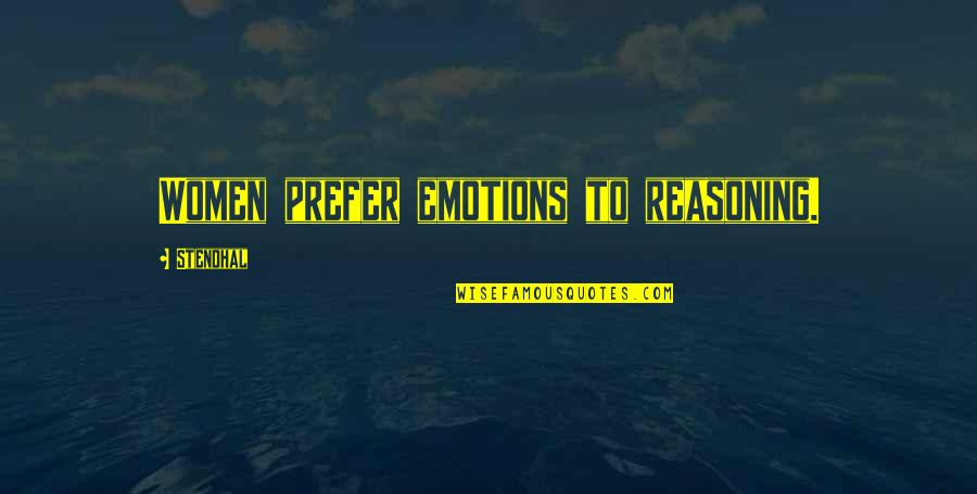 Appreciating The One You Love Quotes By Stendhal: Women prefer emotions to reasoning.