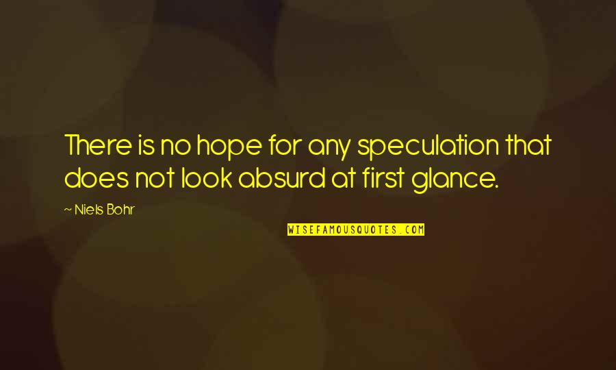 Appreciating The Small Things Quotes By Niels Bohr: There is no hope for any speculation that