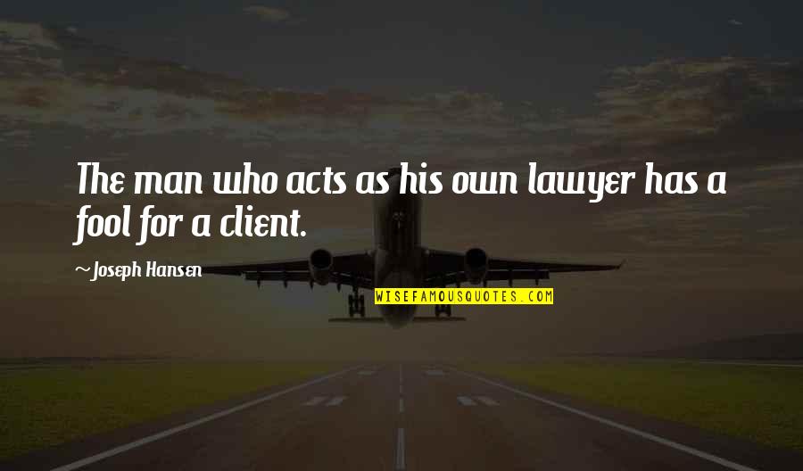 Appreciating The Things You Have Quotes By Joseph Hansen: The man who acts as his own lawyer