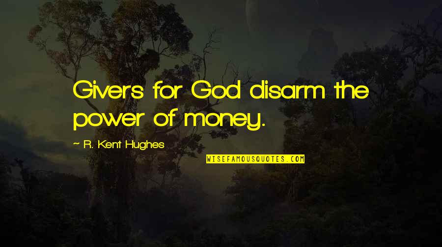 Appreciating Those You Love Quotes By R. Kent Hughes: Givers for God disarm the power of money.