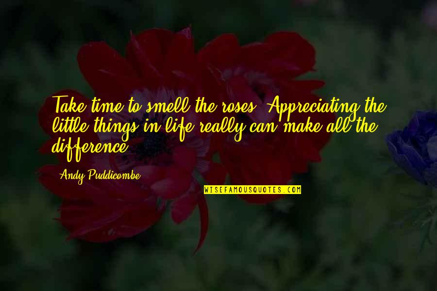 Appreciating Time Quotes By Andy Puddicombe: Take time to smell the roses. Appreciating the