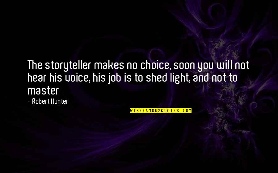 Appreciating True Friends Quotes By Robert Hunter: The storyteller makes no choice, soon you will