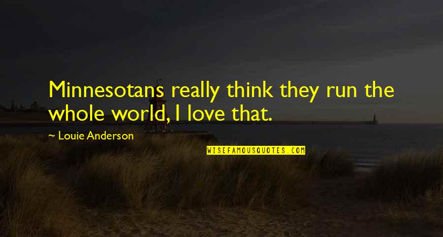 Appreciating What Others Do For You Quotes By Louie Anderson: Minnesotans really think they run the whole world,