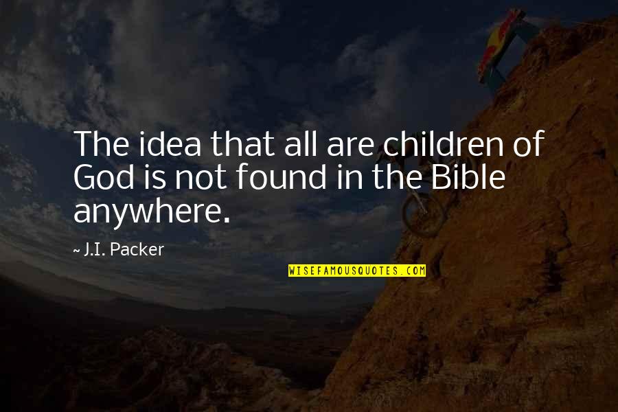 Appreciating What You Have Before It Too Late Quotes By J.I. Packer: The idea that all are children of God