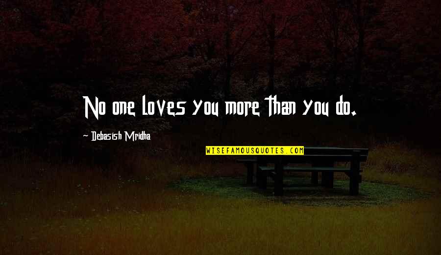 Appreciating Your Beauty Quotes By Debasish Mridha: No one loves you more than you do.