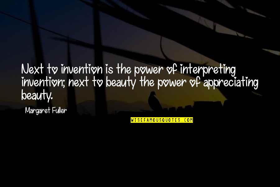 Appreciating Your Beauty Quotes By Margaret Fuller: Next to invention is the power of interpreting