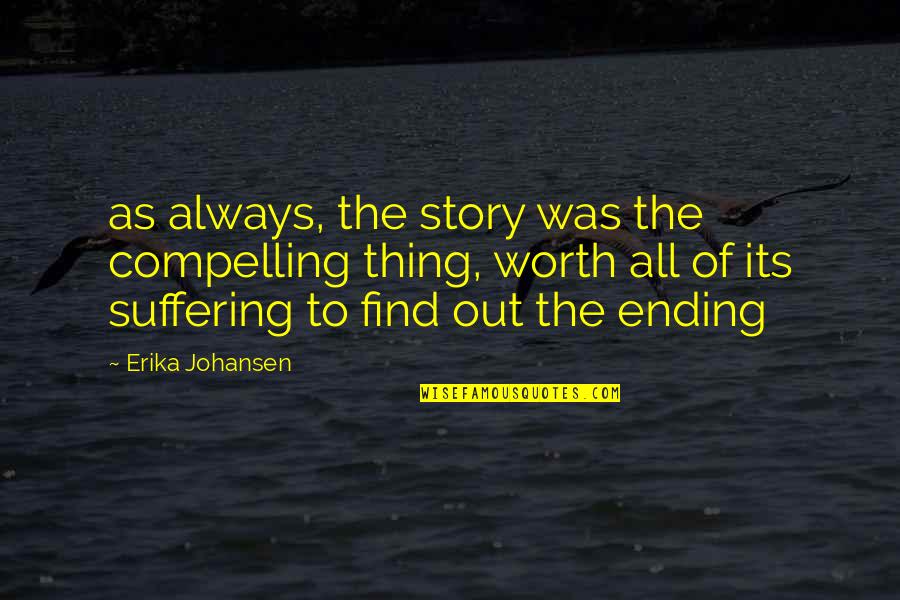 Appreciating Your School Counselors Quotes By Erika Johansen: as always, the story was the compelling thing,