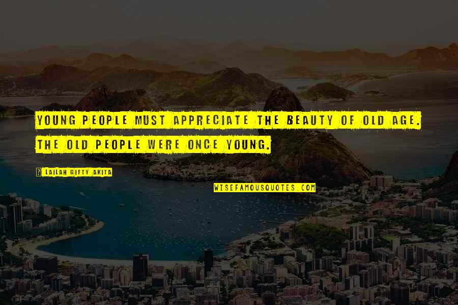 Appreciating Yourself Quotes By Lailah Gifty Akita: Young people must appreciate the beauty of old